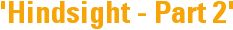 'Hindsight - Part 2'