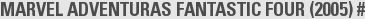MARVEL ADVENTURAS FANTASTIC FOUR (2005) #