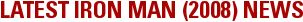 LATEST IRON MAN (2008) NEWS