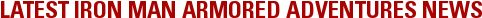 LATEST IRON MAN ARMORED ADVENTURES NEWS
