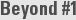 Beyond #1