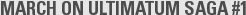 MARCH ON ULTIMATUM SAGA #1
