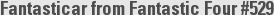 Fantasticar from Fantastic Four #529