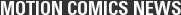 MOTION COMICS NEWS