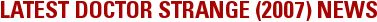 LATEST DOCTOR STRANGE (2007) NEWS