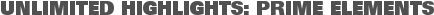 UNLIMITED HIGHLIGHTS: PRIME ELEMENTS
