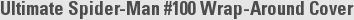 Ultimate Spider-Man #100 Wrap-Around Cover