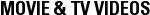MOVIE & TV VIDEOS