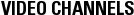VIDEO CHANNELS