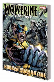 WOLVERINE: THE BEST THERE IS — BROKEN QUARANTINE TPB (Trade Paperback)