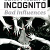 INCOGNITO: BAD INFLUENCES TPB