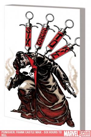 Punisher: Frank Castle Max - Six Hours to Kill (Trade Paperback) Punisher: Frank Castle Max - Six Hours to Kill (Trade Paperback)