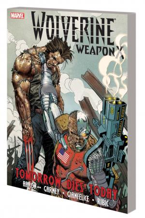 Wolverine Weapon X Vol. 3: Tomorrow Dies Today (Trade Paperback) Wolverine Weapon X Vol. 3: Tomorrow Dies Today (Trade Paperback)