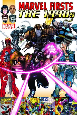 MARVEL FIRSTS: THE 1990S VOL. 2 (Trade Paperback) MARVEL FIRSTS: THE 1990S VOL. 2 (Trade Paperback)
