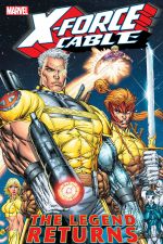 X-Force & Cable Vol. 1: The Legend Returns (Trade Paperback) cover