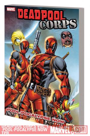 DEADPOOL CORPS: POOL-POCALYPSE NOW (Trade Paperback) DEADPOOL CORPS: POOL-POCALYPSE NOW (Trade Paperback)
